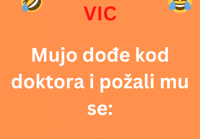 VIC:  Mujo došao kod doktora na pregled....