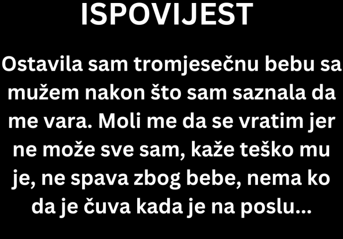 ISPOVIJEST: Ostavila sam tromjesečnu bebu....