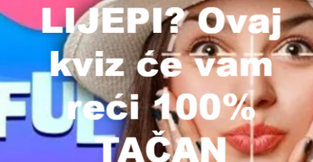 KVIZ/DA LI STE LIJEPI ILI NE? Ovaj kviz će vam reći 100% TAČAN ODGOVOR