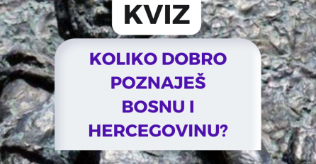 KVIZ: Koliko dobro poznaješ Bosnu i Hercegovinu?