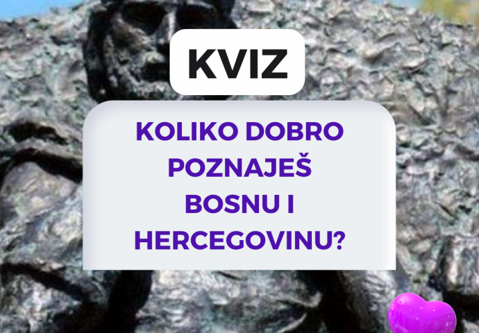 KVIZ: Koliko dobro poznaješ Bosnu i Hercegovinu?