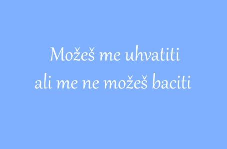 ZAGONETKA: Možeš me uhvatiti, ali me ne možeš baciti. Šta sam ja?