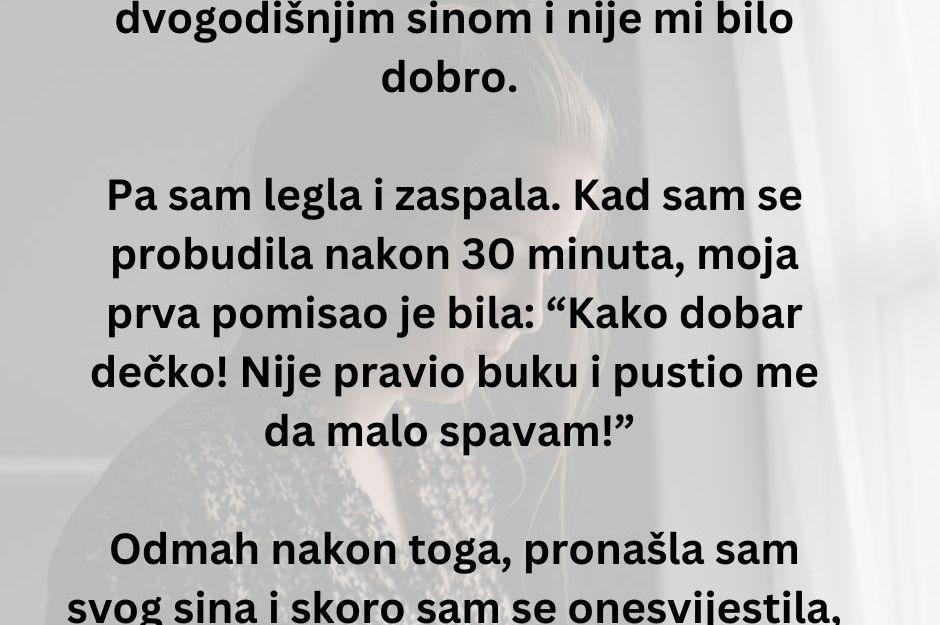 "Bila sam sama kod kuće sa svojim dvogodišnjim sinom i nije mi bilo dobro"