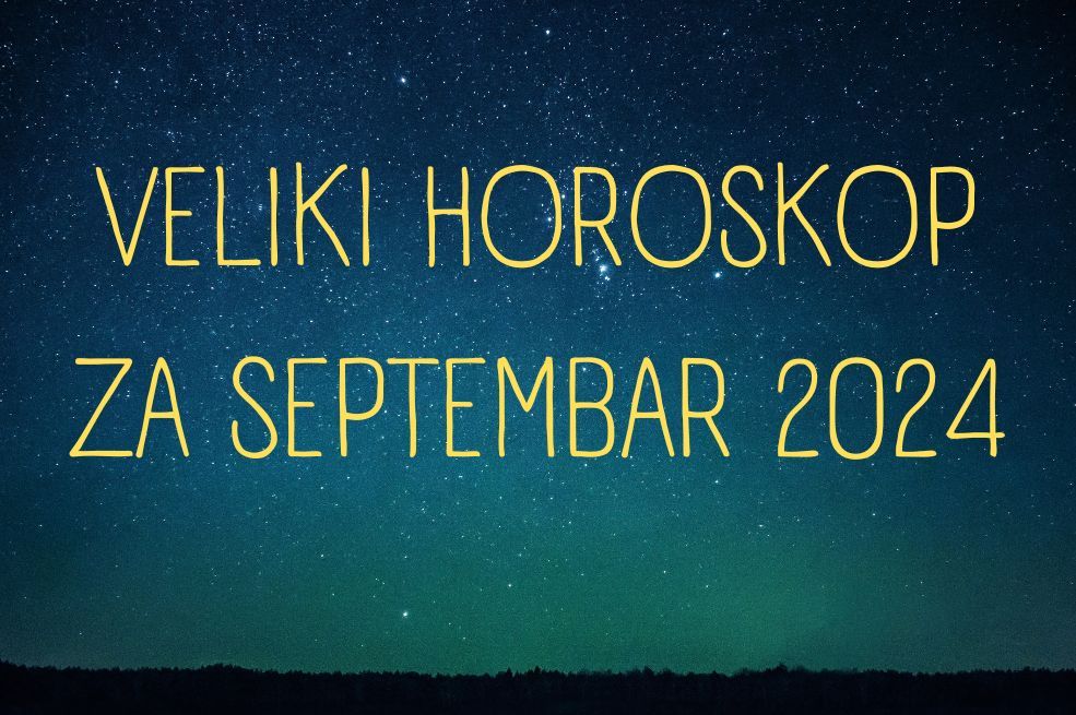 STIGAO JE! Veliki mjesečni horoskop za SEPTEMBAR za svih 12 znakova horoskopa, EVO ŠTA VAS ČEKA