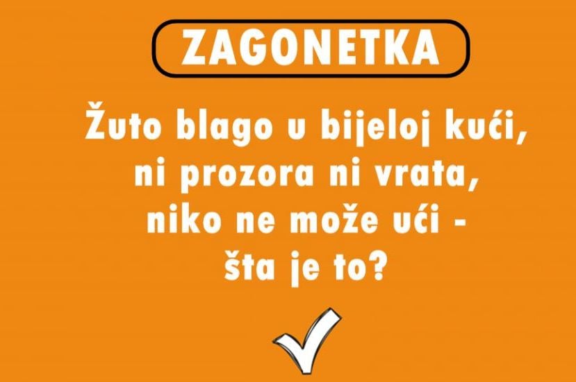 ZAGONETKA: Žuto blago u bijeloj kući, ni prozora ni vrata, niko ne može ući – šta je to?