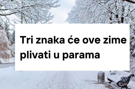 Tri znaka će ove zime plivati u parama