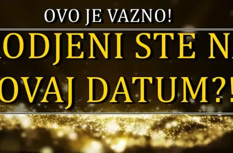 ROĐENI STE NA OVAJ DATUM? Zivot za vas ima VELIKO IZNENAĐENJE!