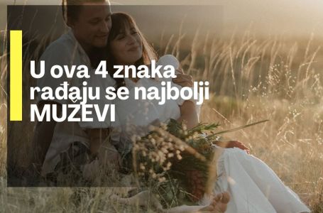 U ova 4 znaka rađaju se najbolji muževi: Ženu tretiraju kao kraljicu