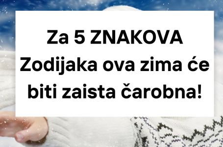 Za 5 ZNAKOVA Zodijaka ova zima će biti zaista čarobna!