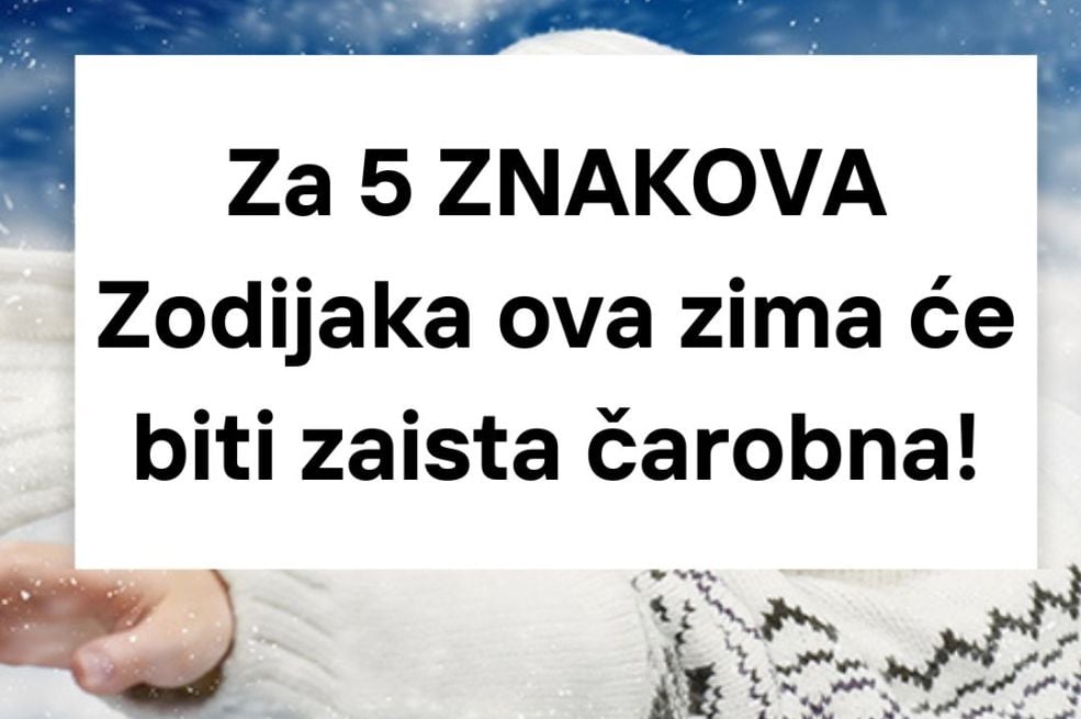 Za 5 ZNAKOVA Zodijaka ova zima će biti zaista čarobna!