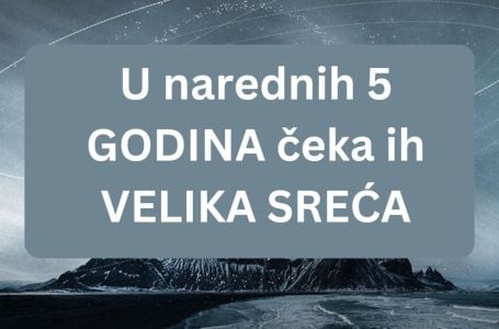 Za ova 4 znaka dolazi period iskonske sreće: U narednih 5 godina živjeće život iz bajke