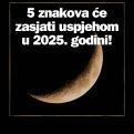 5 znakova će zasjati uspjehom u 2025. godini!