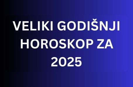 VELIKI GODIŠNJI HOROSKOP ZA 2025: Najpreciznija prognoza za svaki znak - EVO ŠTA VAS ČEKA