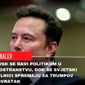 ANALIZA/Musk se bavi politikom u inostranstvu, dok se svjetski čelnici spremaju za Trumpov povratak