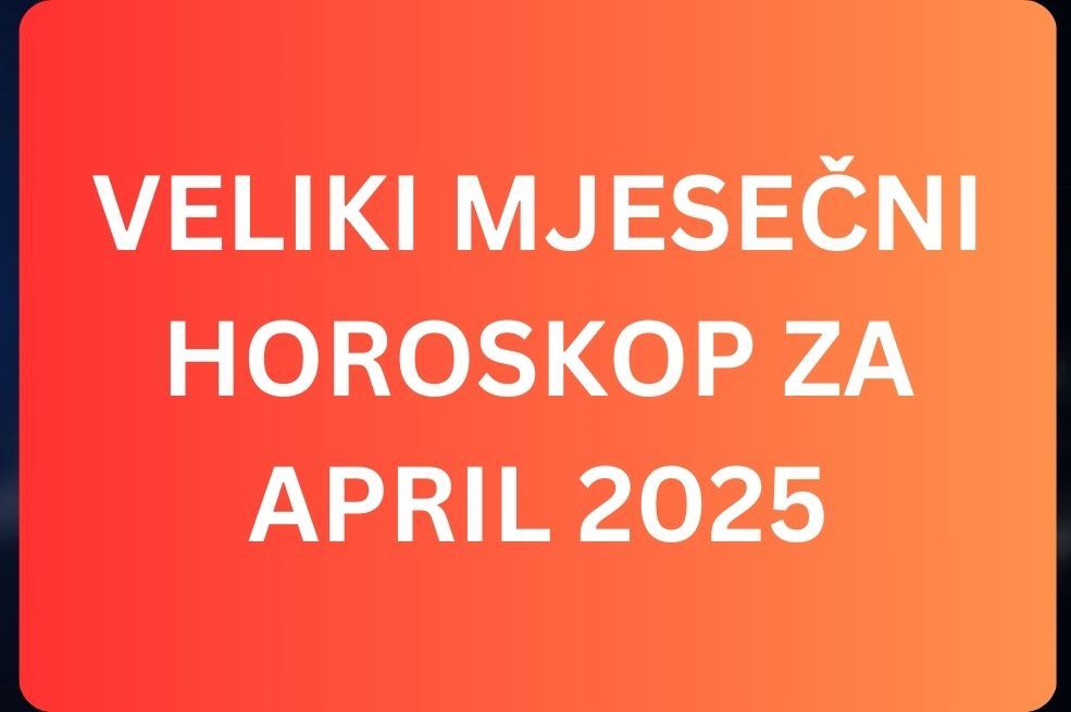 VELIKI MJESEČNI HOROSKOP ZA APRIL 2025– Tri znaka će nizati uspjehe, izlaze it teškog perioda