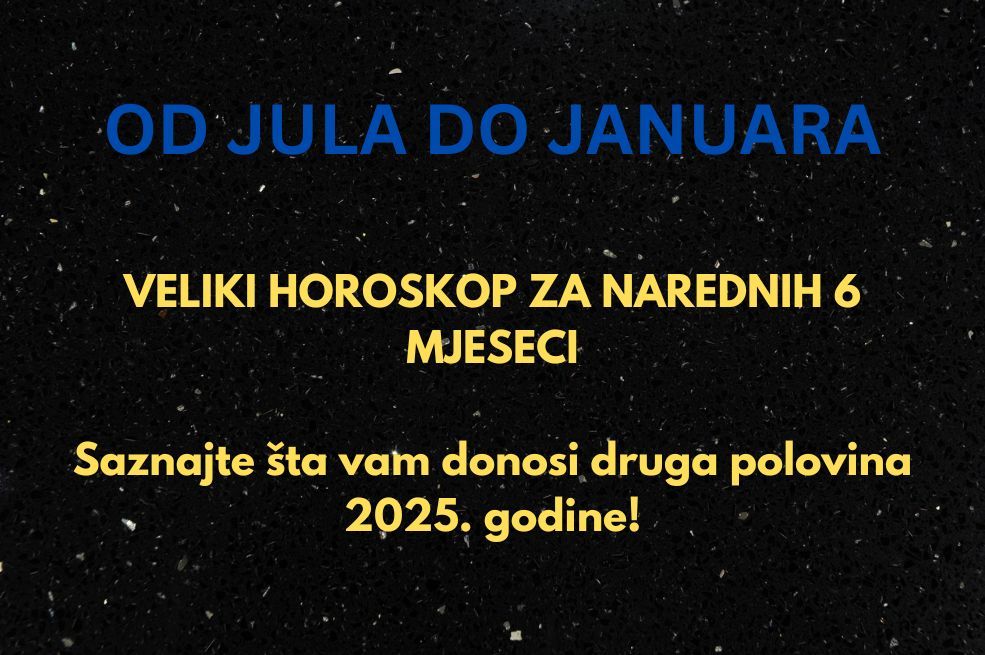 VELIKI HOROSKOP ZA NAREDNIH 6 MJESECI: Saznajte šta vam donosi druga polovina 2025. godine!
