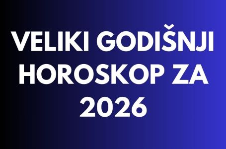 VELIKI GODIŠNJI HOROSKOP ZA 2026: Najpreciznija prognoza za svaki znak - EVO ŠTA VAS ČEKA