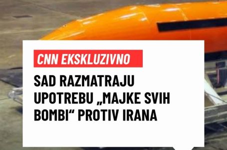 CNN EKSKLUZIVNO: SAD razmatraju upotrebu „majke svih bombi“ protiv Irana